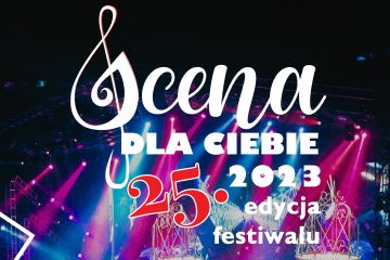 SCENA DLA CIEBIE - edycja 25 (POBIERZ REGULAMIN I KARTĘ ZGŁOSZENIOWĄ)