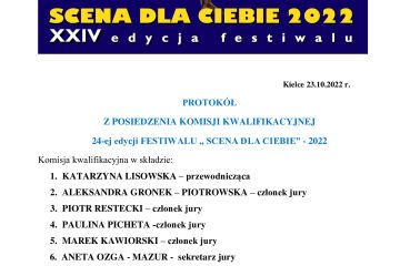 PROTOKÓŁ  Z POSIEDZENIA KOMISJI KWALIFIKACYJNEJ 24-ej edycji FESTIWALU „ SCENA DLA CIEBIE” - 2022