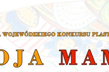PROTOKÓŁ z posiedzenia jury XI Wojewódzkiego Konkursu Plastycznego pt. Moja Mama.
