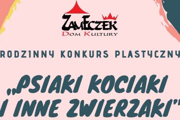 PROTOKÓŁ z posiedzenia jury I Rodzinnego Konkursu Plastycznego pt. "Psiaki, Kociaki i inne Zwierzaki" zorganizowanego przez Dom Kultury Zameczek