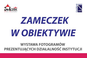 ZAMECZEK W OBIEKTYWIE  - Wystawa poświęcona działalności instytucji