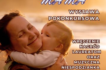 Wystawa pokonkursowa oraz wręczenie prac Laureatom XIII edycji Wojewódzkiego Konkursu Plastycznego pt. Moja Mama.