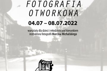 WAKACJE Z ZAMECZKIEM - FOTOGRAFIA OTWORKOWA- warsztaty dla dzieci i młodzieży