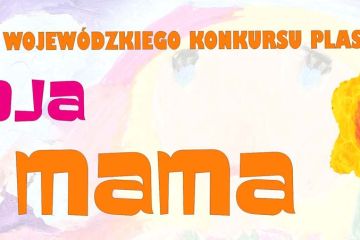 PROTOKÓŁ  z posiedzenia jury IX Konkursu Plastycznego  "Moja Mama" organizowanego przez Dom Kultury Zameczek