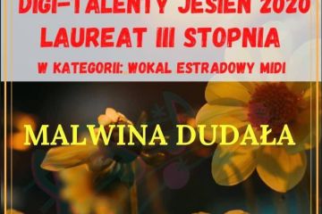 Gratulacje dla Malwiny Dudały Laureatki 3 stopnia w kategorii: Wokal Estradowy MIDI w XIV Konkursie internetowym DIGI TALENTY Jesień 2020. 